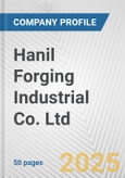 Hanil Forging Industrial Co. Ltd. Fundamental Company Report Including Financial, SWOT, Competitors and Industry Analysis- Product Image