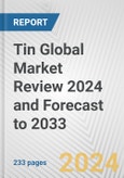 Tin Global Market Review 2024 and Forecast to 2033- Product Image
