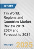 Tin World, Regions and Countries Market Review 2019-2024 and Forecast to 2034- Product Image