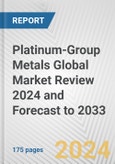 Platinum-Group Metals Global Market Review 2024 and Forecast to 2033- Product Image