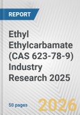 Ethyl Ethylcarbamate (CAS 623-78-9) Industry Research 2025: Global and Regional Market Trends 2019-2024 and Forecast to 2029- Product Image