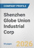 Shenzhen Globe Union Industrial Corp. Fundamental Company Report Including Financial, SWOT, Competitors and Industry Analysis- Product Image