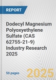 Dodecyl Magnesium Polyoxyethylene Sulfate (CAS 62755-21-9) Industry Research 2025: Global and Regional Market Trends 2019-2024 and Forecast to 2029- Product Image