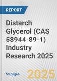 Distarch Glycerol (CAS 58944-89-1) Industry Research 2025: Global and Regional Market Trends 2019-2024 and Forecast to 2029- Product Image