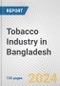 Tobacco Industry in Bangladesh: Business Report 2024 - Product Thumbnail Image