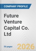 Future Venture Capital Co. Ltd. Fundamental Company Report Including Financial, SWOT, Competitors and Industry Analysis- Product Image