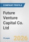 Future Venture Capital Co. Ltd. Fundamental Company Report Including Financial, SWOT, Competitors and Industry Analysis - Product Thumbnail Image