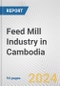 Feed Mill Industry in Cambodia: Business Report 2024 - Product Image