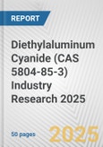 Diethylaluminum Cyanide (CAS 5804-85-3) Industry Research 2025: Global and Regional Market Trends 2019-2024 and Forecast to 2029- Product Image