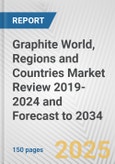 Graphite World, Regions and Countries Market Review 2019-2024 and Forecast to 2034- Product Image