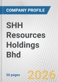 SHH Resources Holdings Bhd Fundamental Company Report Including Financial, SWOT, Competitors and Industry Analysis- Product Image
