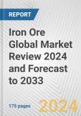 Iron Ore Global Market Review 2024 and Forecast to 2033- Product Image