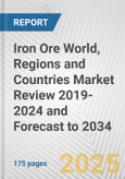 Iron Ore World, Regions and Countries Market Review 2019-2024 and Forecast to 2034- Product Image