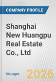 Shanghai New Huangpu Real Estate Co., Ltd. Fundamental Company Report Including Financial, SWOT, Competitors and Industry Analysis- Product Image
