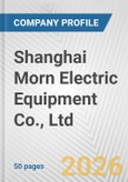 Shanghai Morn Electric Equipment Co., Ltd Fundamental Company Report Including Financial, SWOT, Competitors and Industry Analysis- Product Image