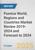 Pumice World, Regions and Countries Market Review 2019-2024 and Forecast to 2034- Product Image