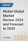 Nickel Global Market Review 2024 and Forecast to 2033- Product Image