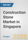 Construction Stone Market in Singapore: Business Report 2024- Product Image