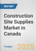 Construction Site Supplies Market in Canada: Business Report 2025- Product Image