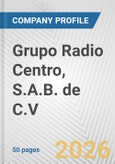 Grupo Radio Centro, S.A.B. de C.V. Fundamental Company Report Including Financial, SWOT, Competitors and Industry Analysis- Product Image