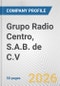 Grupo Radio Centro, S.A.B. de C.V. Fundamental Company Report Including Financial, SWOT, Competitors and Industry Analysis - Product Thumbnail Image