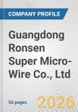 Guangdong Ronsen Super Micro-Wire Co., Ltd. Fundamental Company Report Including Financial, SWOT, Competitors and Industry Analysis- Product Image
