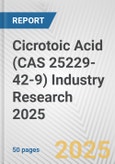 Cicrotoic Acid (CAS 25229-42-9) Industry Research 2025: Global and Regional Market Trends 2019-2024 and Forecast to 2029- Product Image