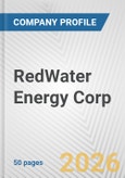 RedWater Energy Corp. Fundamental Company Report Including Financial, SWOT, Competitors and Industry Analysis- Product Image