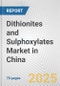 Dithionites and Sulphoxylates Market in China: Business Report 2024 - Product Image