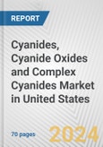 Cyanides, Cyanide Oxides and Complex Cyanides Market in United States: Business Report 2024- Product Image