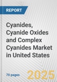 Cyanides, Cyanide Oxides and Complex Cyanides Market in United States: Business Report 2024- Product Image