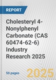 Cholesteryl 4-Nonylphenyl Carbonate (CAS 60474-62-6) Industry Research 2025: Global and Regional Market Trends 2019-2024 and Forecast to 2029- Product Image