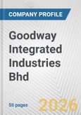 Goodway Integrated Industries Bhd Fundamental Company Report Including Financial, SWOT, Competitors and Industry Analysis- Product Image