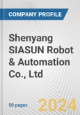 Shenyang SIASUN Robot & Automation Co., Ltd. Fundamental Company Report Including Financial, SWOT, Competitors and Industry Analysis- Product Image