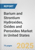 Barium and Strontium Hydroxides, Oxides and Peroxides Market in United States: Business Report 2025- Product Image