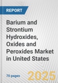 Barium and Strontium Hydroxides, Oxides and Peroxides Market in United States: Business Report 2024- Product Image