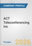 ACT Teleconferencing Inc. Fundamental Company Report Including Financial, SWOT, Competitors and Industry Analysis- Product Image