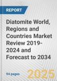 Diatomite World, Regions and Countries Market Review 2019-2024 and Forecast to 2034- Product Image