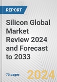 Silicon Global Market Review 2024 and Forecast to 2033- Product Image