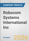 Robocom Systems International Inc. Fundamental Company Report Including Financial, SWOT, Competitors and Industry Analysis- Product Image