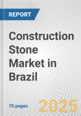 Construction Stone Market in Brazil: Business Report 2025- Product Image
