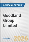 Goodland Group Limited Fundamental Company Report Including Financial, SWOT, Competitors and Industry Analysis- Product Image