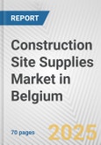 Construction Site Supplies Market in Belgium: Business Report 2025- Product Image