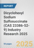 Dicyclohexyl Sodium Sulfosuccinate (CAS 23386-52-9) Industry Research 2025: Global and Regional Market Trends 2019-2024 and Forecast to 2029- Product Image