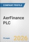 AerFinance PLC Fundamental Company Report Including Financial, SWOT, Competitors and Industry Analysis - Product Thumbnail Image