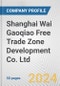 Shanghai Wai Gaoqiao Free Trade Zone Development Co. Ltd. Fundamental Company Report Including Financial, SWOT, Competitors and Industry Analysis - Product Thumbnail Image