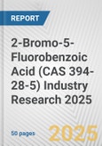 2-Bromo-5-Fluorobenzoic Acid (CAS 394-28-5) Industry Research 2025: Global and Regional Market Trends 2019-2024 and Forecast to 2029- Product Image