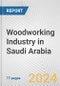 Woodworking industry in Saudi Arabia: Business Report 2022 - Product Image