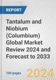 Tantalum and Niobium (Columbium) Global Market Review 2024 and Forecast to 2033- Product Image