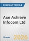 Ace Achieve Infocom Ltd. Fundamental Company Report Including Financial, SWOT, Competitors and Industry Analysis - Product Thumbnail Image